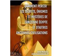 Comment Percer Les Secrets, Enigmes Et Mysteres De L'ancienne Egypte Et d'Autres Anciennes Civilisations - Anna Mancini - Buenos Books International - broché - Etude