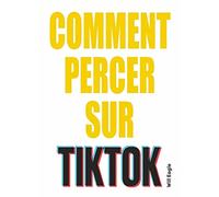 Comment percer sur TikTok : les conseils des tiktokers les plus influents pour y arriver
