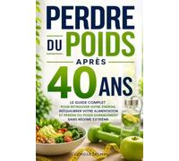 Comment perdre du poids après 40 ans.: Le guide pratique pour retrouver votre silhouette, booster votre métabolisme et perdre durablement sans régime extrême.