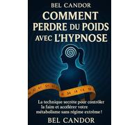 COMMENT PERDRE DU POIDS AVEC L'HYPNOSE: La technique secrète pour contrôler la faim et accélérer votre métabolisme sans régime extrême !