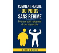 Comment perdre du poids sans régime: Perdre du poids rapidement et sans prise de tête