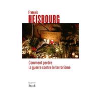 François Heisbourg – Comment perdre la guerre contre le terrorisme – Essai – Broché