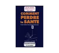 Comment Perdre La Santé - Ce Que Malades Et Bien-Portants Doivent Savoir