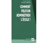 Comment peut-on administrer l'école ? Pour une approche politique de l'administration de l'éducation - Yves Dutercq - Puf - broché - Etude