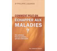 Comment peut-on échapper aux maladies ? - Des solutions aux poisons qui nous détruisent