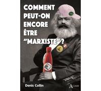 Comment peut-on encore être “marxiste” ? - Denis Collin - Atlande Eds - broché - Essai