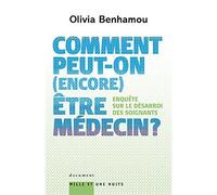 Comment peut-on (encore) être médecin ? Enquête sur le désarroi des soignants Enquête sur le désarroi des médecins - Olivia Benhamou - Mille Et Une Nuits - broché - Essai