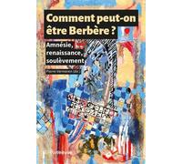 Comment peut-on être Berbère ? - Amnésie, renaissance, soulèvement - Livre - Collectif - Riveneuve - broché - Essai
