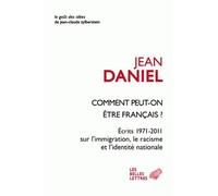 Comment peut-on être Français ? Écrits 1971-2011 sur l'immigration, le racisme et l'identité nationale - Jean Daniel - Belles Lettres - broché - Essai