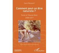 Comment peut-on être naturiste ?: Textes et Tribunes libres 1968-1977