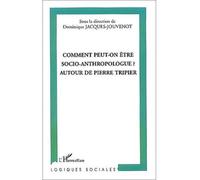 Comment peut-on être socio-anthropologue ? Autour de Pierre Tripier - Dominique Jacques-Jouvenot - L'harmattan - broché - Etude