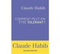 Comment peut-on être tolérant ? Claude Habib (Auteur)