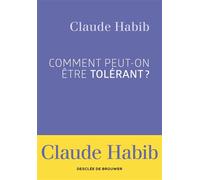 Comment peut-on être tolérant ? - Claude Habib - Desclée De Brouwer - broché - Essai