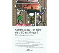 Christophe Cassiau-Haurie-Comment peut-on faire de la BD en Afrique ?-33 entretiens pour comprendre