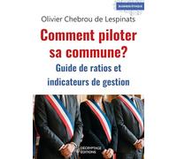 Comment piloter sa commune ?: Guide de ratios et indicateurs de gestion