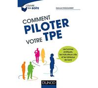 Comment piloter votre TPE - Les bonnes pratiques, les indicateurs clés et les tableaux de bord: Les bonnes pratiques, les indicateurs clés et les tableaux de bord