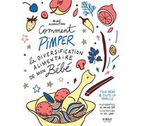 Comment pimper la diversification alimentaire de mon bébé - recettes pour bébé et toute la famille: recettes pour bébé et toute la famille