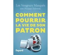 Comment pourrir la vie de son patron 150 façons de lui faire du mal en se faisant du bien - Les Vengeurs Masqués avec Philippe Dylew - Fayard - broché - Essai