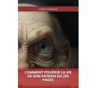 Comment pourrir la vie de son patron en 255 pages