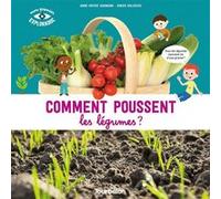Comment poussent les légumes ? Anne-Sophie Baumann (Auteur), Didier Balicevic (Illustration)