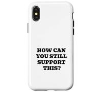 Comment Pouvez-Vous Toujours Soutenir Cela ? Coque pour iPhone X/XS