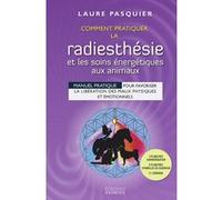 Comment pratiquer la radiesthésie et les soins énergétiques aux animaux Laure Pasquier (Auteur)