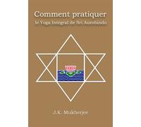 COMMENT PRATIQUER LE YOGA INTé - Jugal Kis Mukherjee - Kriya Yoga Eds - broché - Guide