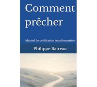 Comment prêcher: Manuel de prédication transformatrice