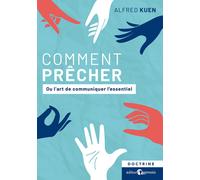 Comment Prêcher - Ou L'art De Communiquer L'essentiel - Alfred Kuen