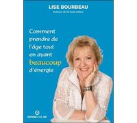 Comment prendre de l'âge tout en ayant beaucoup d'énergie - Lise Bourbeau - Ecoute Ton Corps - broché - Guide