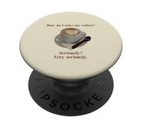 Comment Prendre Mon café ? Sérieusement ? Très sérieusement PopSockets PopGrip Adhésif