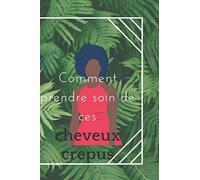 Comment prendre soin de ces cheveux crépus: Le livre permet de donner des méthodes pour les cheveux crépus