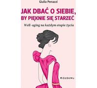 Comment prendre soin de soi pour vieillir en beauté - Giulia Penazzi (Buch auf Polnisch)