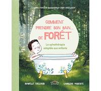 Comment prendre son bain ... de forêt: La sylvothérapie adaptée aux enfants