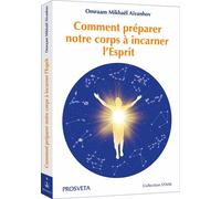 Comment preparer notre corps a incarner l'esprit - Omraam Mikhaël Aïvanhov - Prosveta - broché - Guide