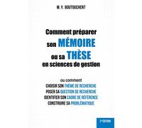 Comment préparer son mémoire ou sa thèse en sciences de gestion Ou comment choisir son thème de recherche, poser sa question de recherche, identifier son cadre de référence, construire sa problématiqu