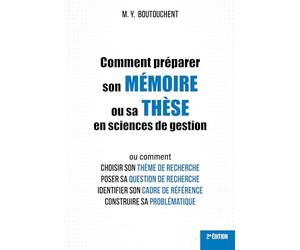 Comment préparer son mémoire ou sa thèse en sciences de gestion: Ou comment choisir son thème de recherche, poser sa question de recherche, identifier ... de référence, construire sa problématique