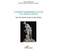 Comment préserver l'accès aux médicaments Innovation pharmaceutique et santé publique - Carlos Correa - L'harmattan - broché - Etude