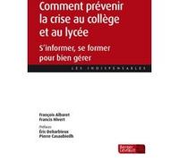 Comment prévenir la crise au collège et au lycée François Albaret (Auteur), Francis Hivert (Auteur)
