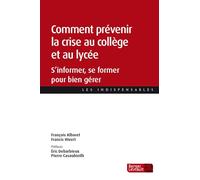 Comment prévenir la crise au collège et au lycée: S'informer, se former pour bien gérer