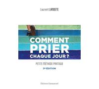 Comment prier chaque jour?: Petite méthode pratique - Nouvelle édition