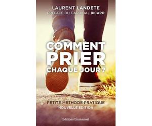 Comment prier chaque jour ? - Petite méthode pratique - Nouvelle Édition