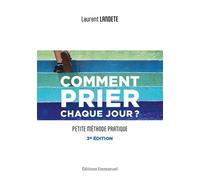 Comment prier chaque jour ? Petite méthode pratique - Nouvelle édition - Laurent Landete - Emmanuel Eds De L' - broché - Essai