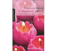 Comment prier et être touché par la grâce - Rufine Sarah Bermond - Bussiere - broché - Livre
