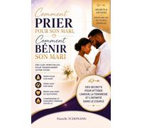 COMMENT PRIER POUR SON MARI, COMMENT BÉNIR SON MARI: Des clés spirituelles pour transformer votre foyer