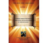 Comment prier puissamment avec foi en toutes situations et circonstances ?: Livre 7