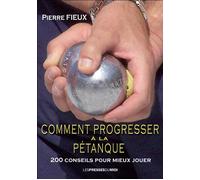 Comment progresser a la petanque 200 conseils pour mieux jouer - Pierre Fieux - Presses Du Midi - broché - Guide