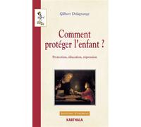 Comment protéger l'enfant ? Protection, éducation, répression - Gilbert Delagrange - Karthala - broché - Etude