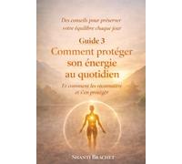 Comment protéger son énergie au quotidien: Des conseils simples pour préserver votre équilibre