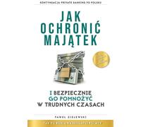 Comment protéger son patrimoine et le multiplier en toute sécurité dans les moments difficiles Pawe³ Zielewski (Buch auf Polnisch)